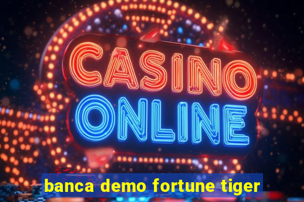 banca demo fortune tiger